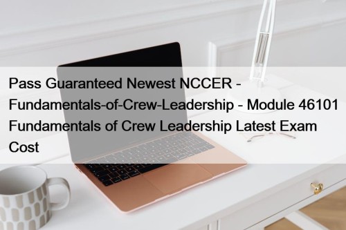 Pass Guaranteed Newest NCCER - Fundamentals-of-Crew-Leadership - Module ...