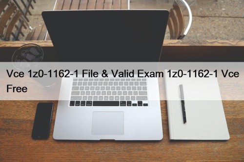 Vce 1z0-1162-1 File & Valid Exam 1z0-1162-1 Vce ...